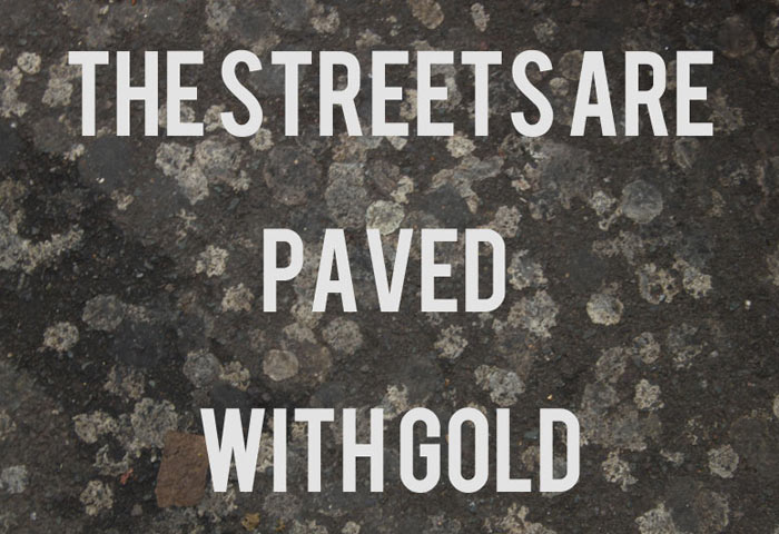 Paved with gold?